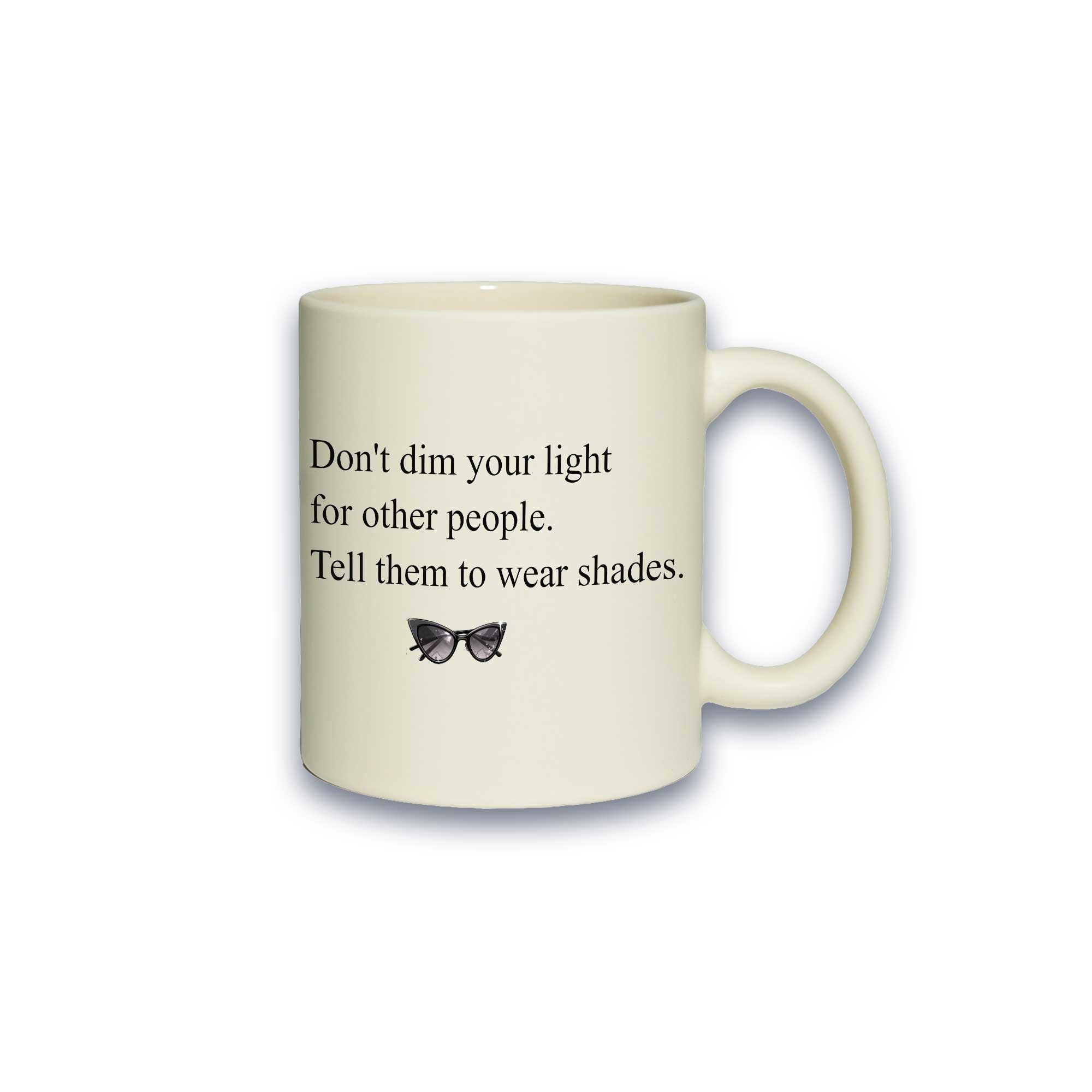 Pastell-Tasse - Don’t dim your light for other people. Tell them to wear shades.