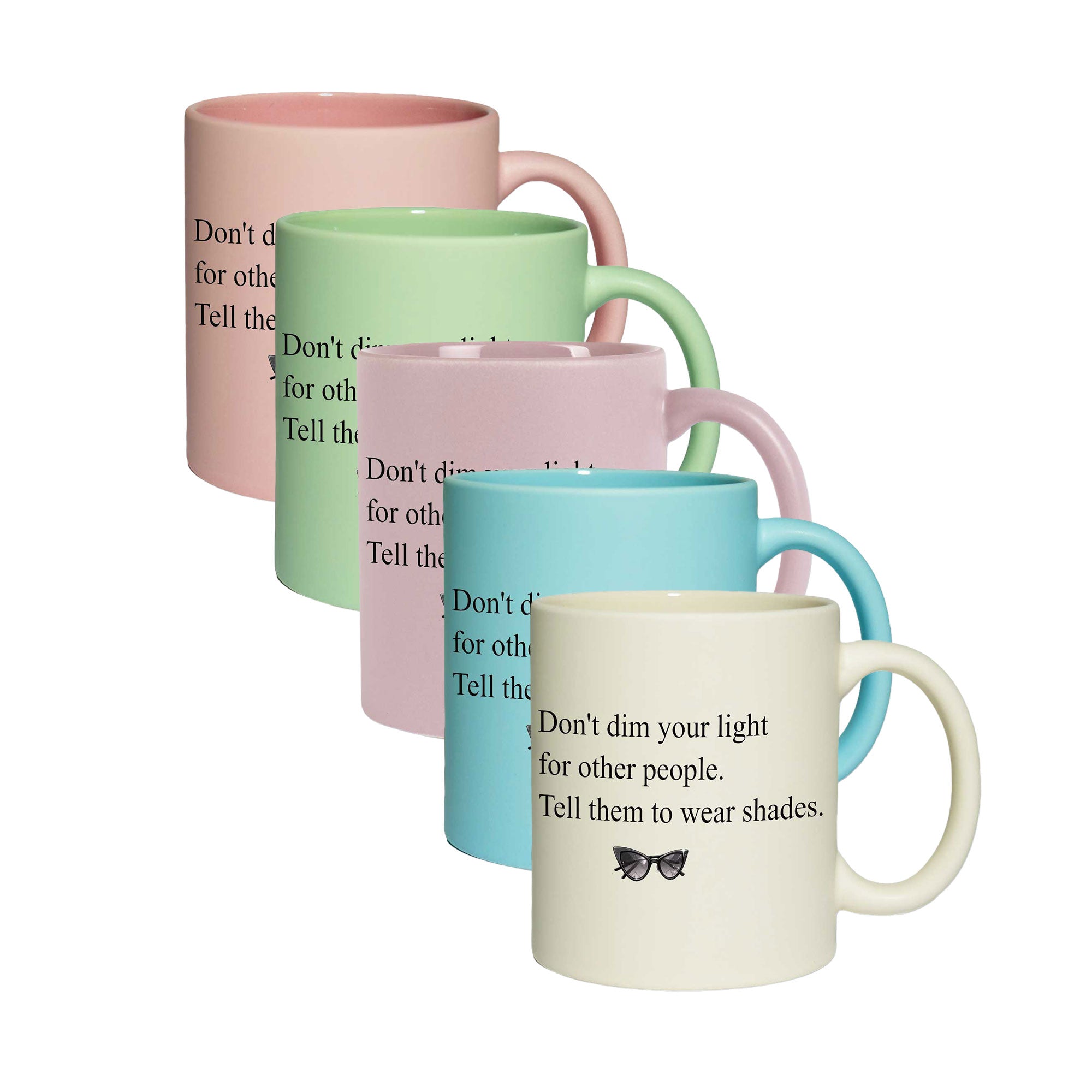 Pastell-Tasse - Don’t dim your light for other people. Tell them to wear shades.