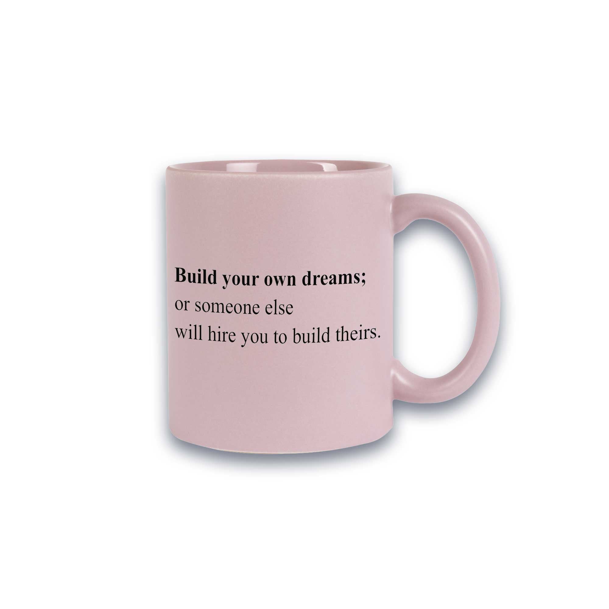 Pastell-Tasse - Build your own dreams; or someone else will hire you to build theirs.