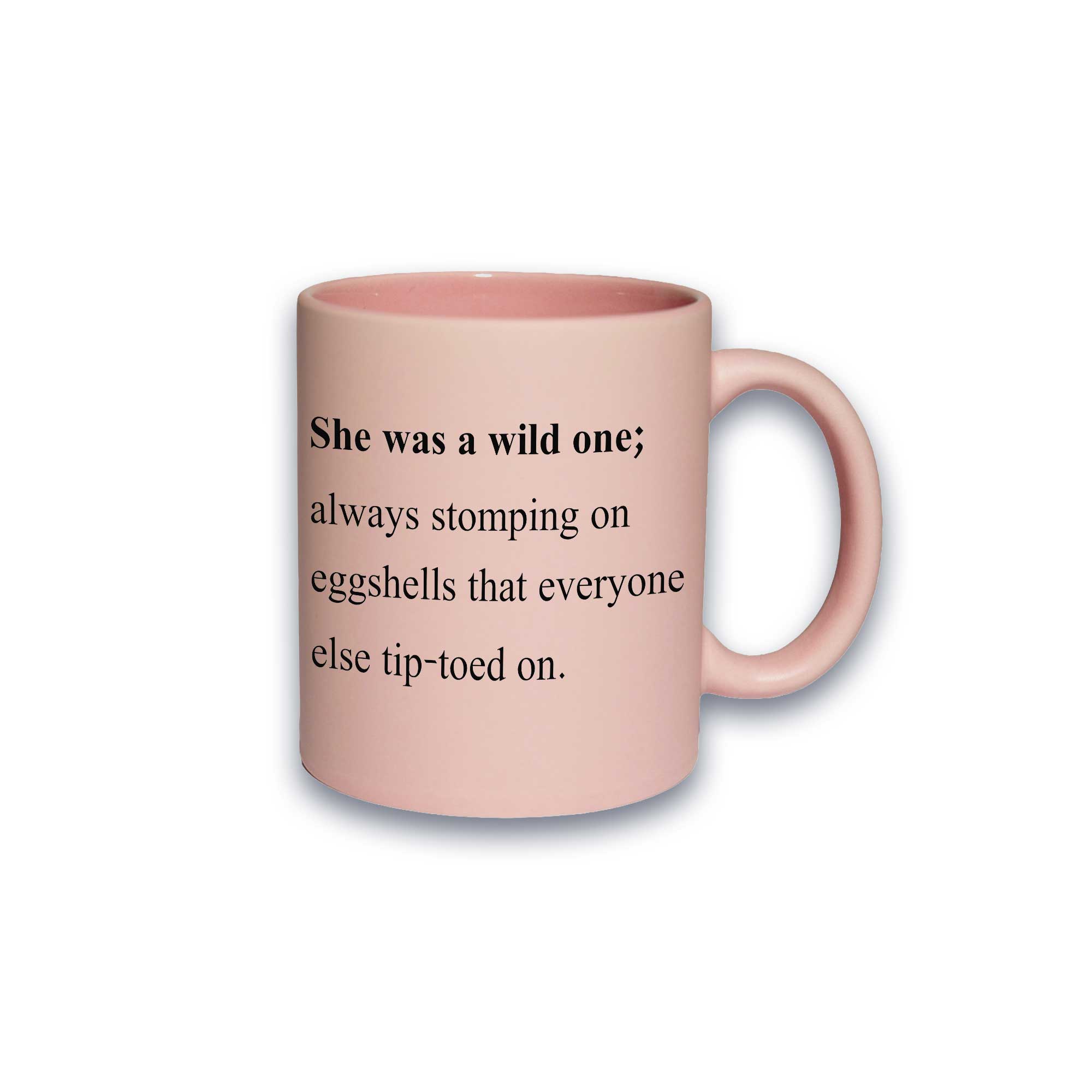 Pastell-Tasse - She was a wild one; always stomping on eggshells that everyone else tip-toed on.