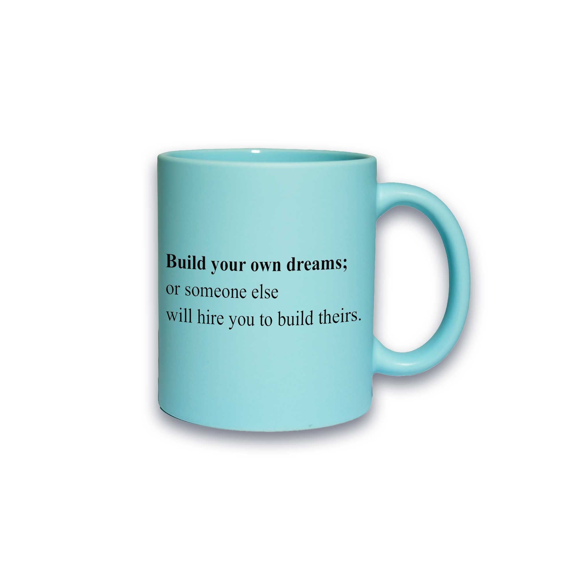 Pastell-Tasse - Build your own dreams; or someone else will hire you to build theirs.
