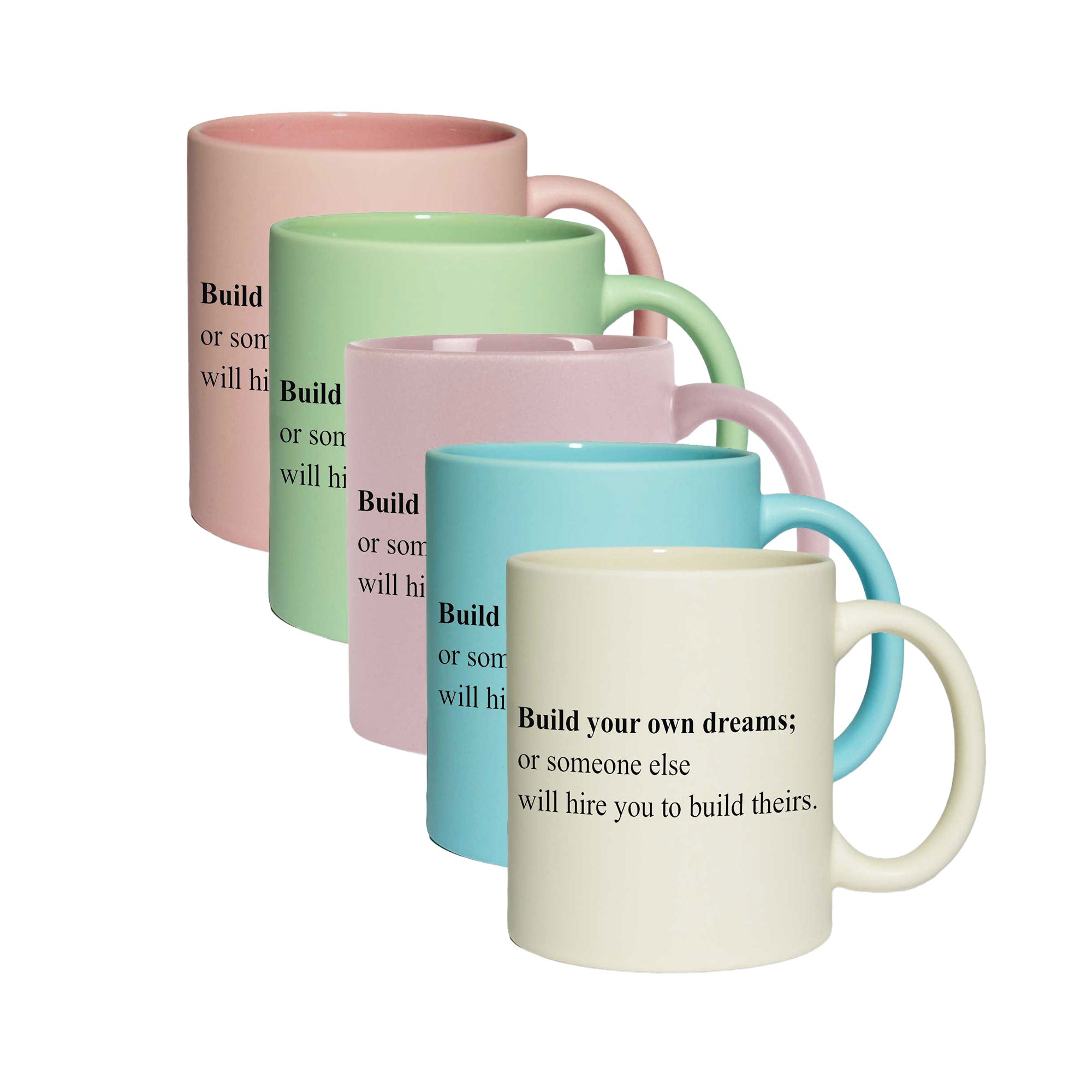 Pastell-Tasse - Build your own dreams; or someone else will hire you to build theirs.