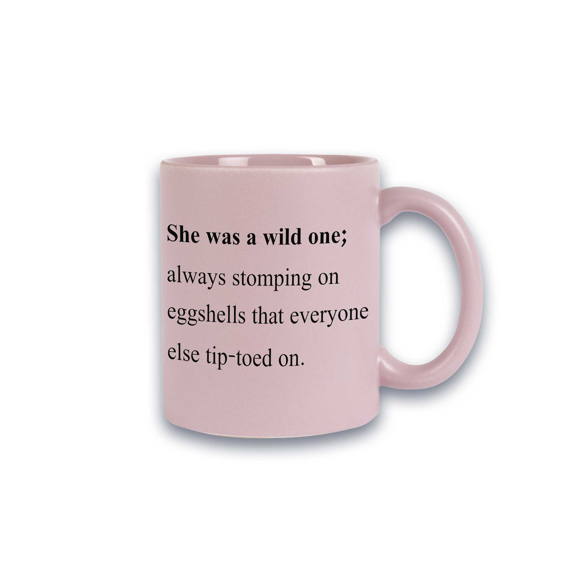 Pastell-Tasse - She was a wild one; always stomping on eggshells that everyone else tip-toed on.
