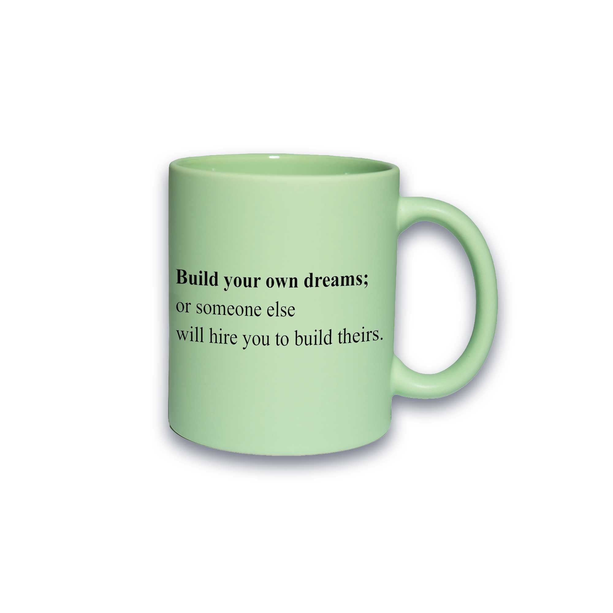 Pastell-Tasse - Build your own dreams; or someone else will hire you to build theirs.