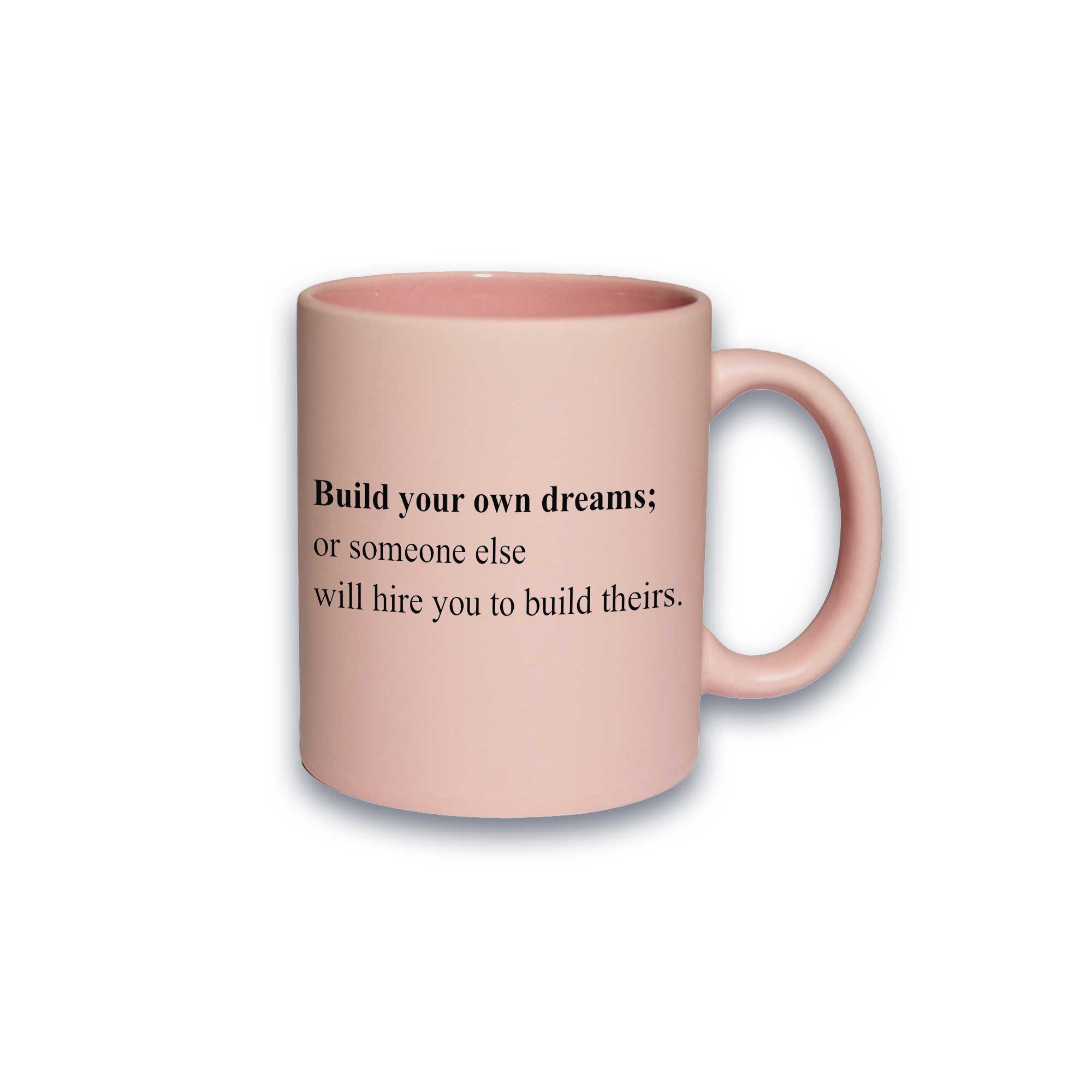 Pastell-Tasse - Build your own dreams; or someone else will hire you to build theirs.